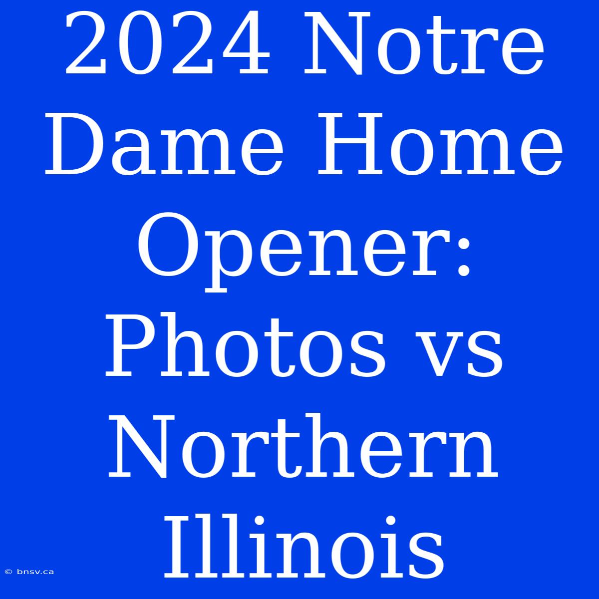 2024 Notre Dame Home Opener: Photos Vs Northern Illinois