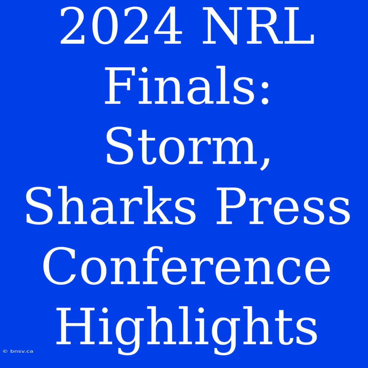 2024 NRL Finals: Storm, Sharks Press Conference Highlights