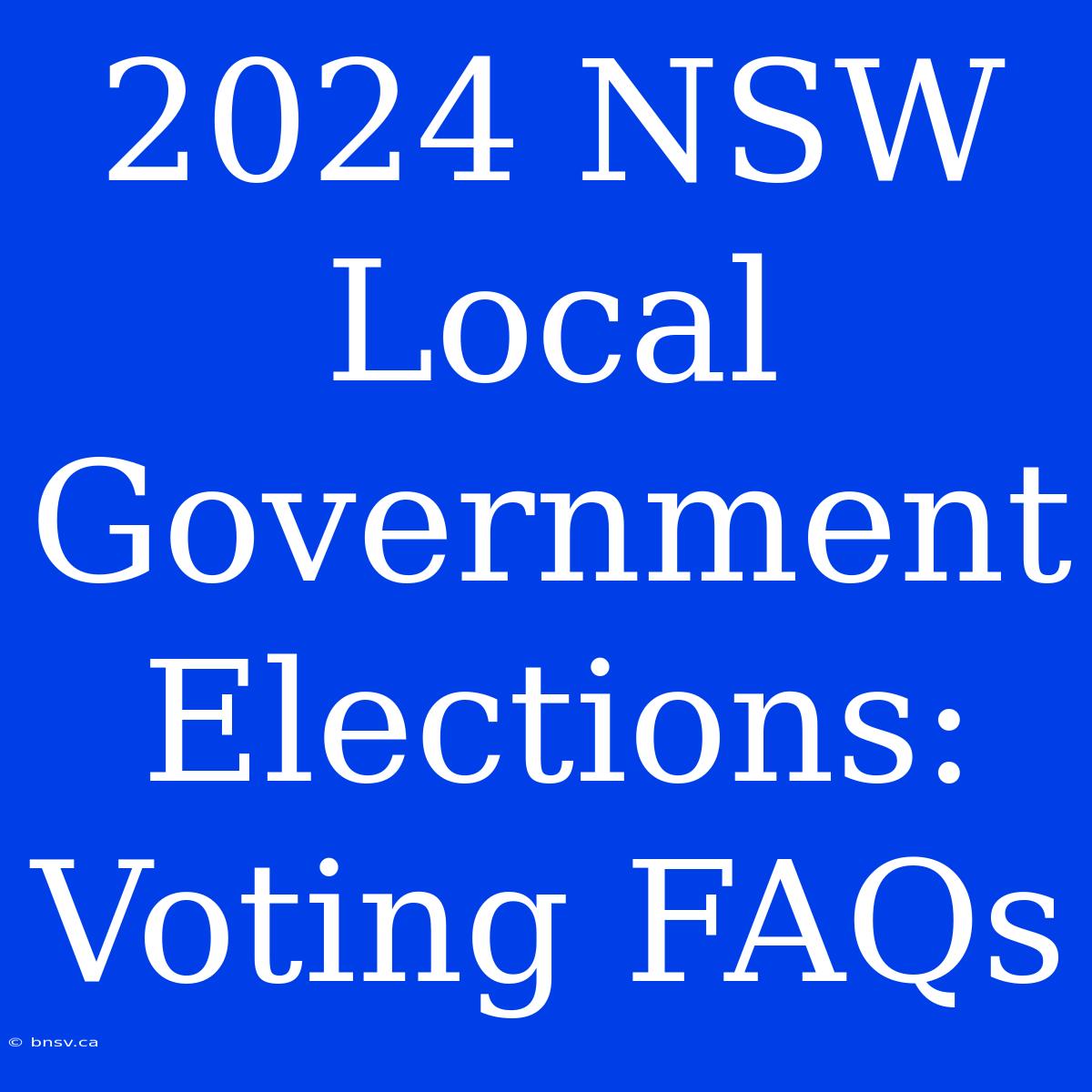 2024 NSW Local Government Elections: Voting FAQs