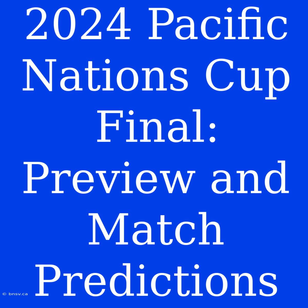 2024 Pacific Nations Cup Final: Preview And  Match Predictions