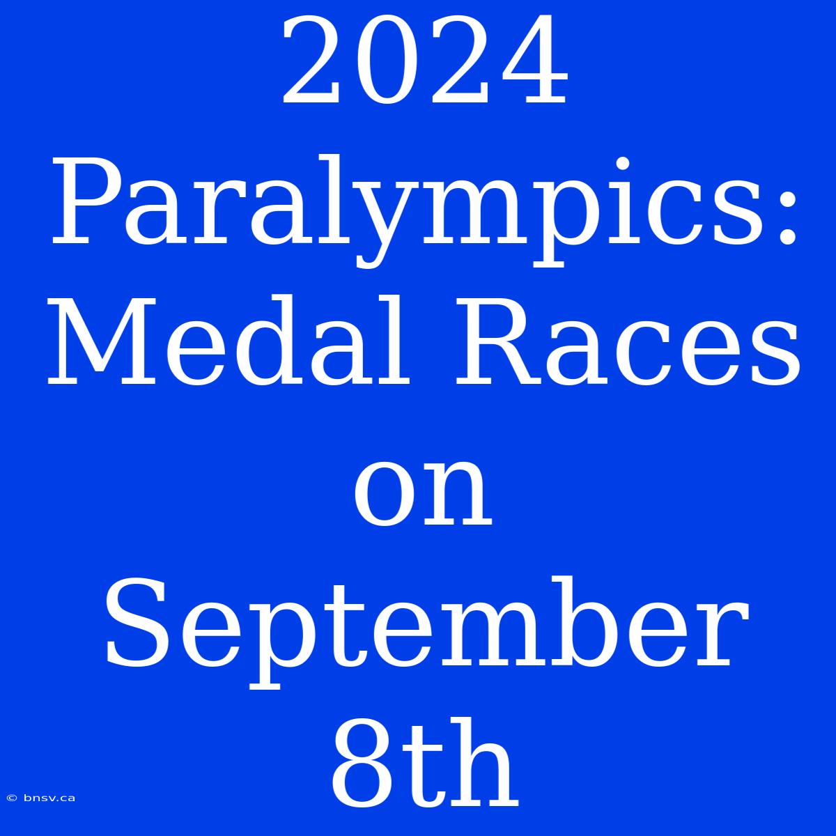 2024 Paralympics: Medal Races On September 8th