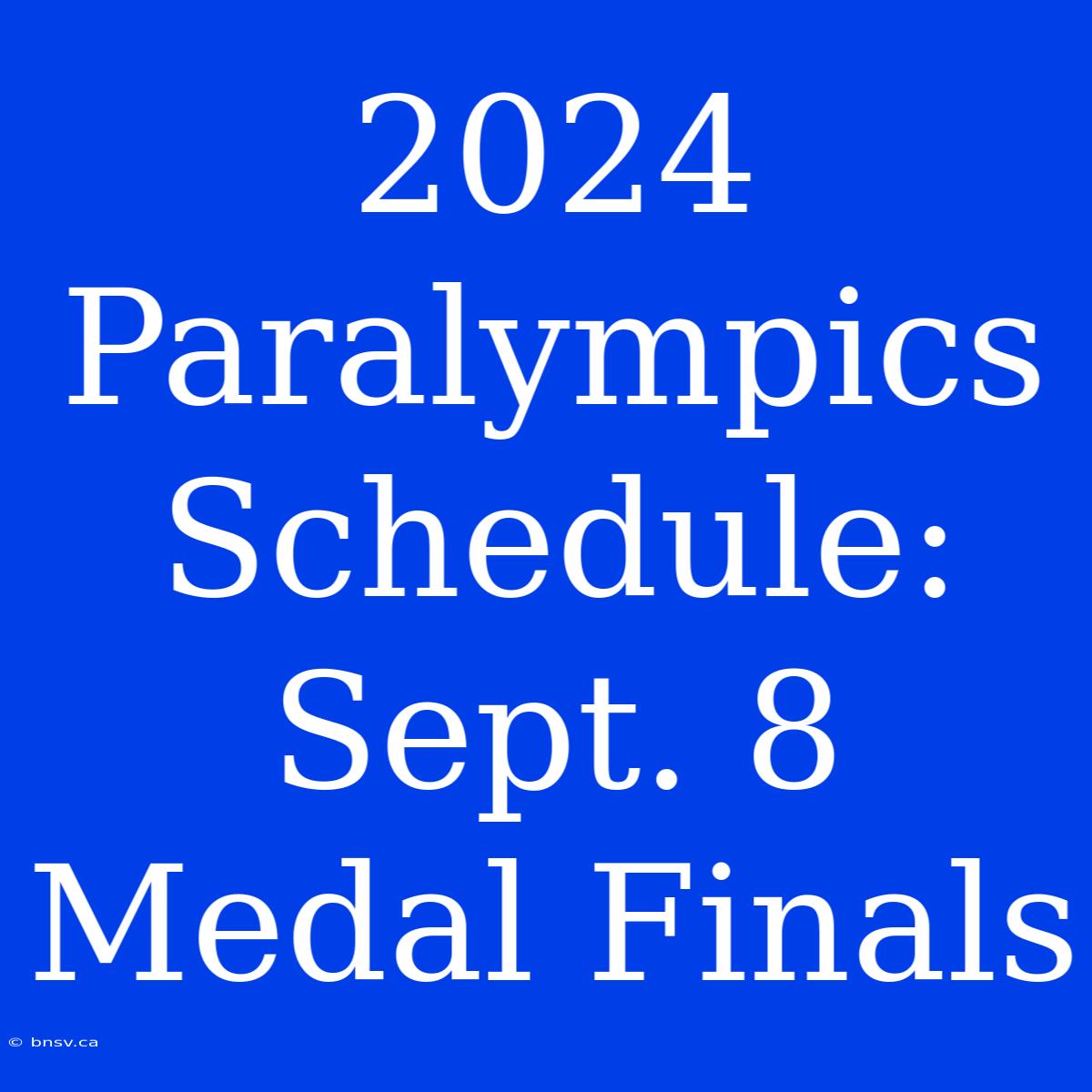 2024 Paralympics Schedule: Sept. 8 Medal Finals