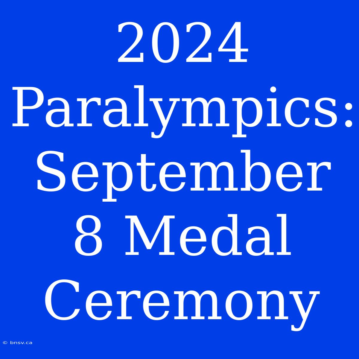 2024 Paralympics: September 8 Medal Ceremony