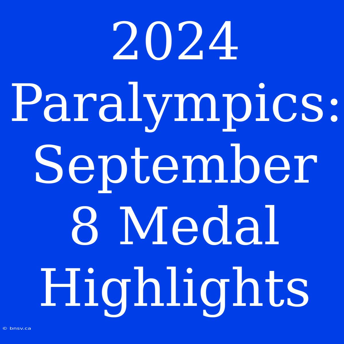 2024 Paralympics: September 8 Medal Highlights