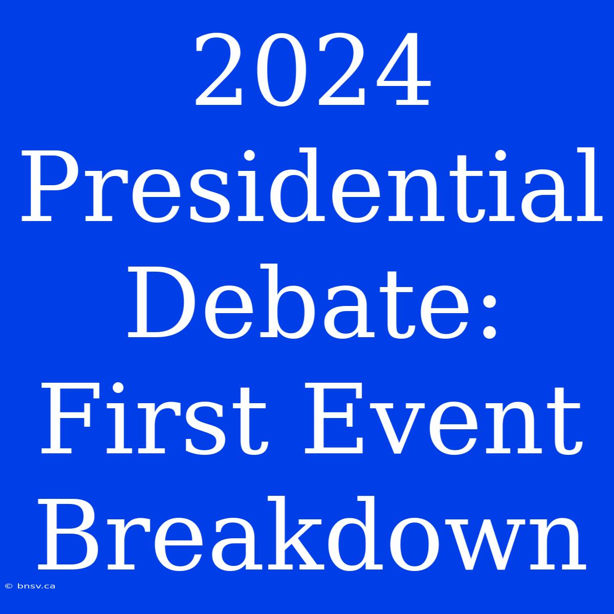 2024 Presidential Debate: First Event Breakdown