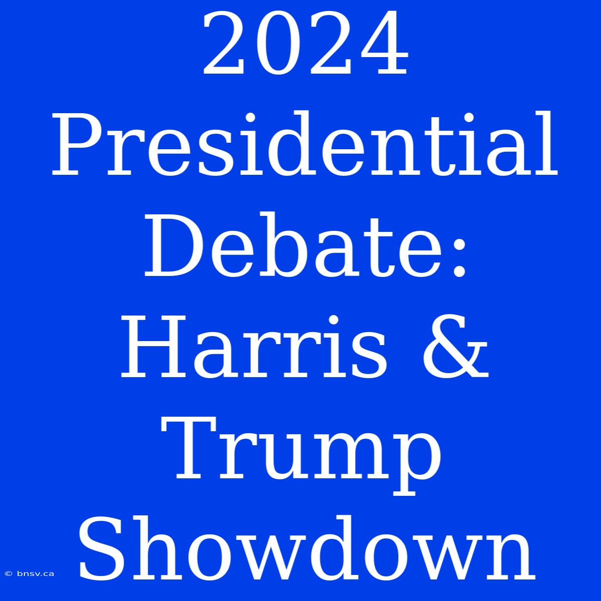 2024 Presidential Debate: Harris & Trump Showdown