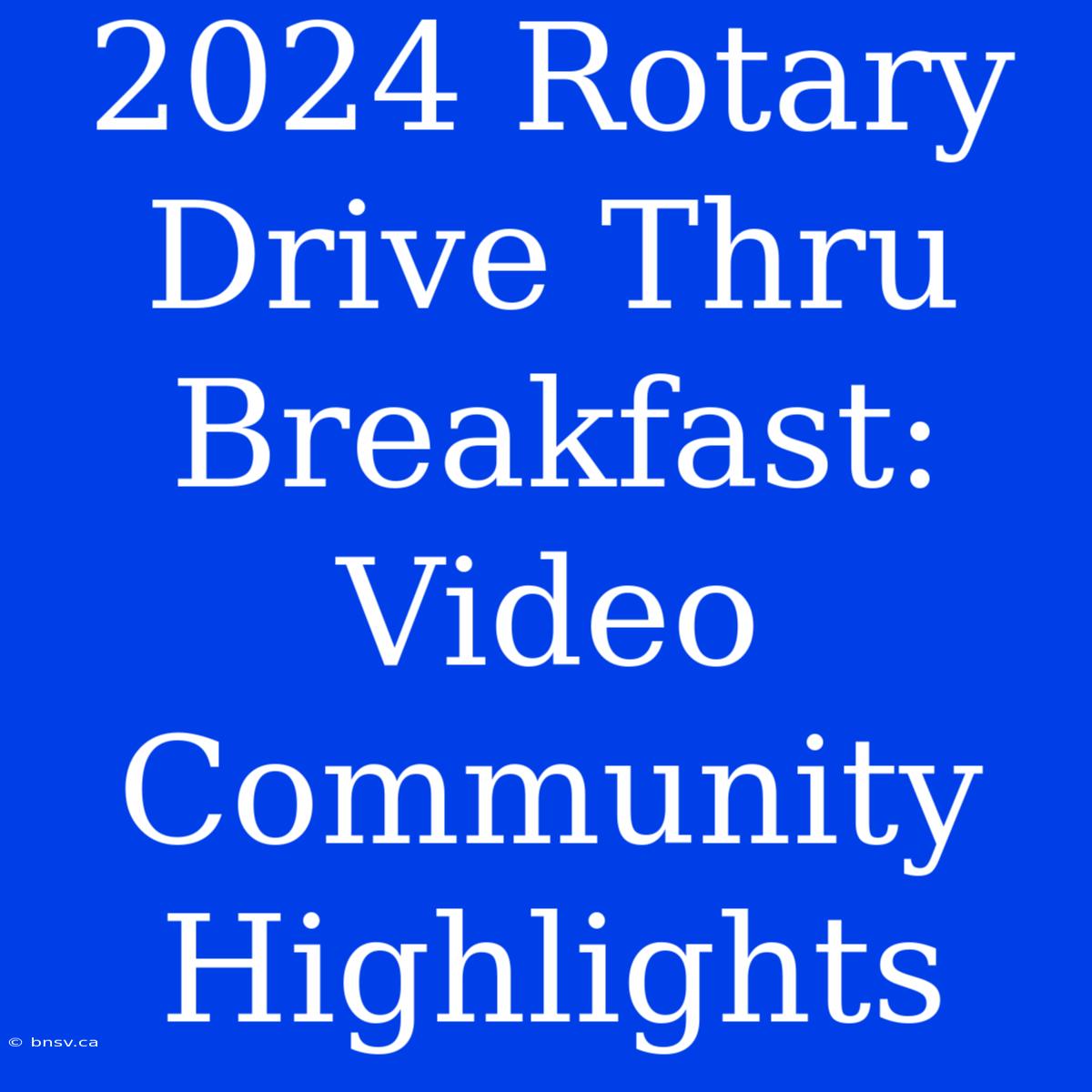 2024 Rotary Drive Thru Breakfast: Video Community Highlights