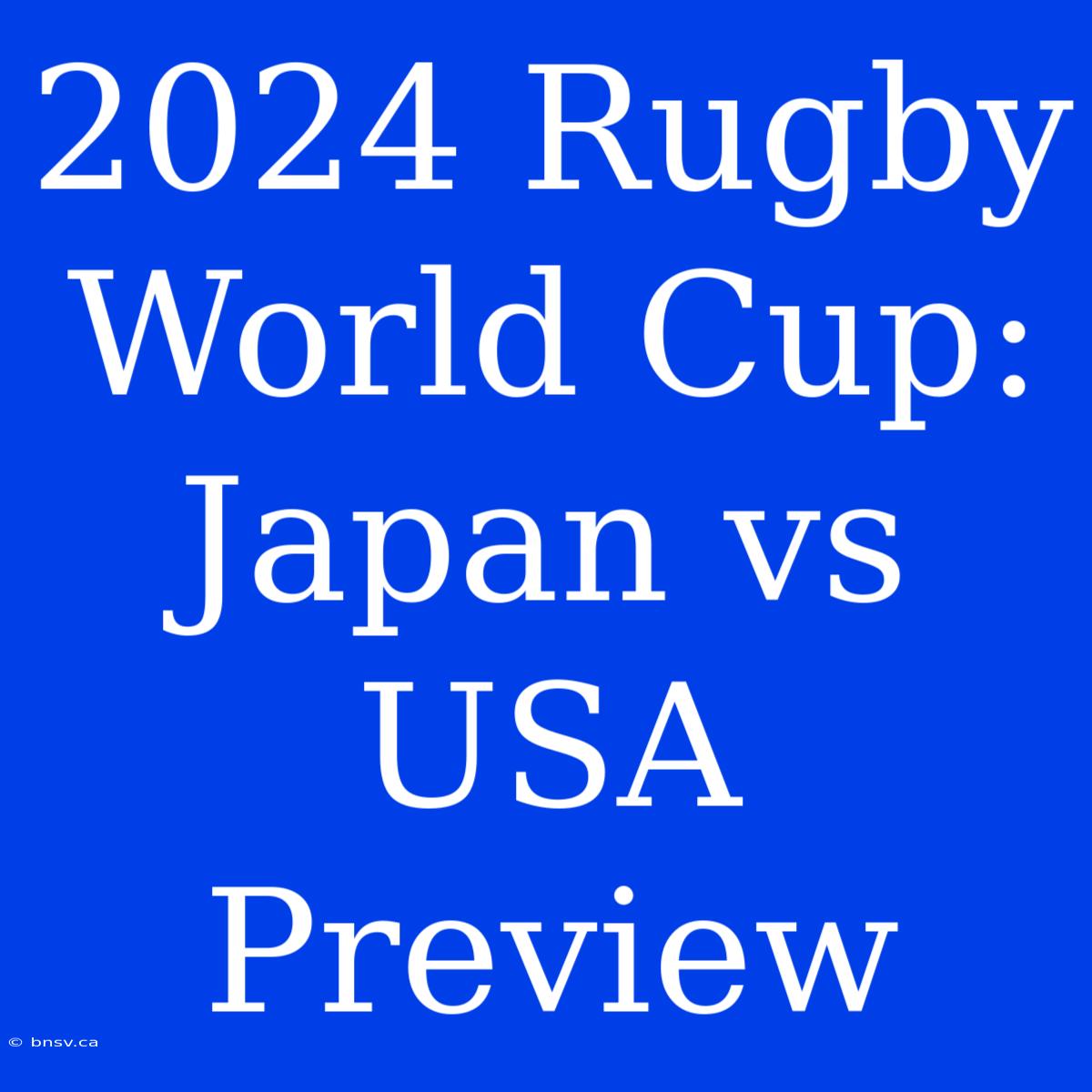 2024 Rugby World Cup: Japan Vs USA Preview