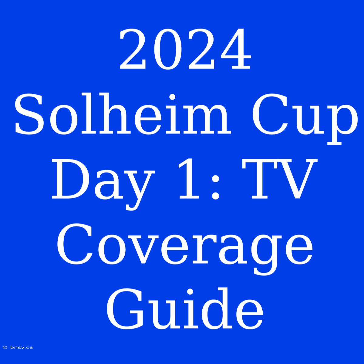 2024 Solheim Cup Day 1: TV Coverage Guide