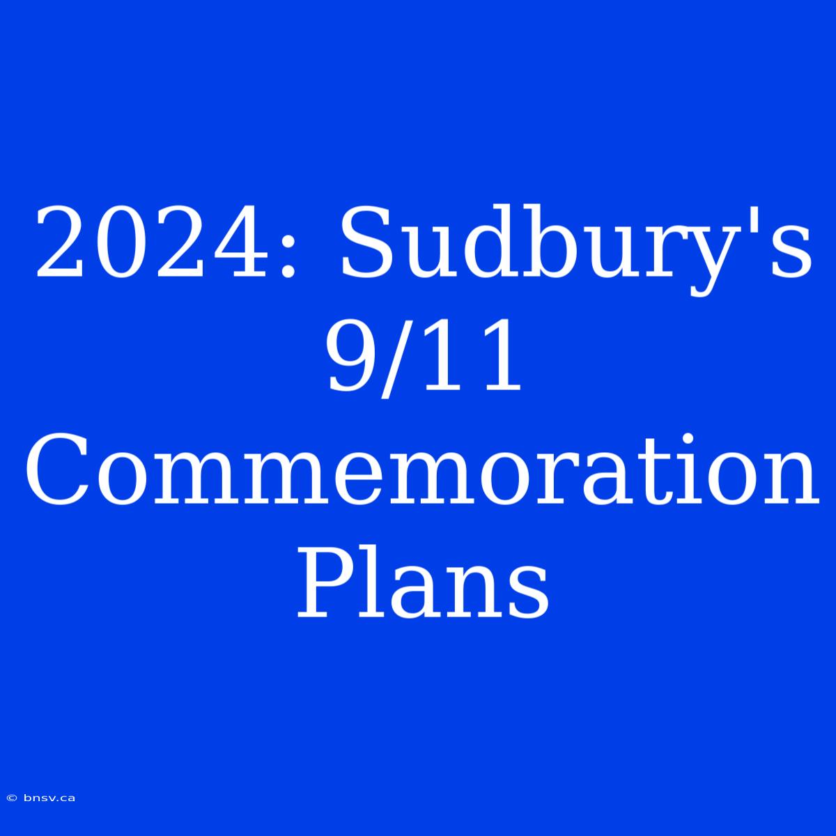 2024: Sudbury's 9/11 Commemoration Plans