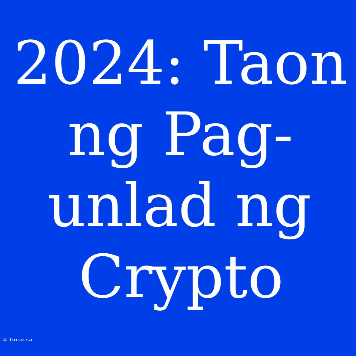 2024: Taon Ng Pag-unlad Ng Crypto