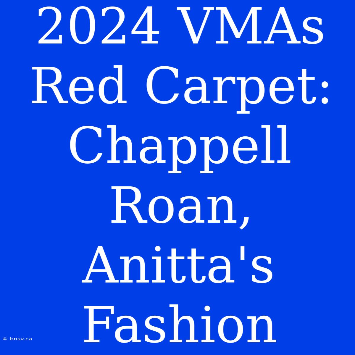 2024 VMAs Red Carpet: Chappell Roan, Anitta's Fashion