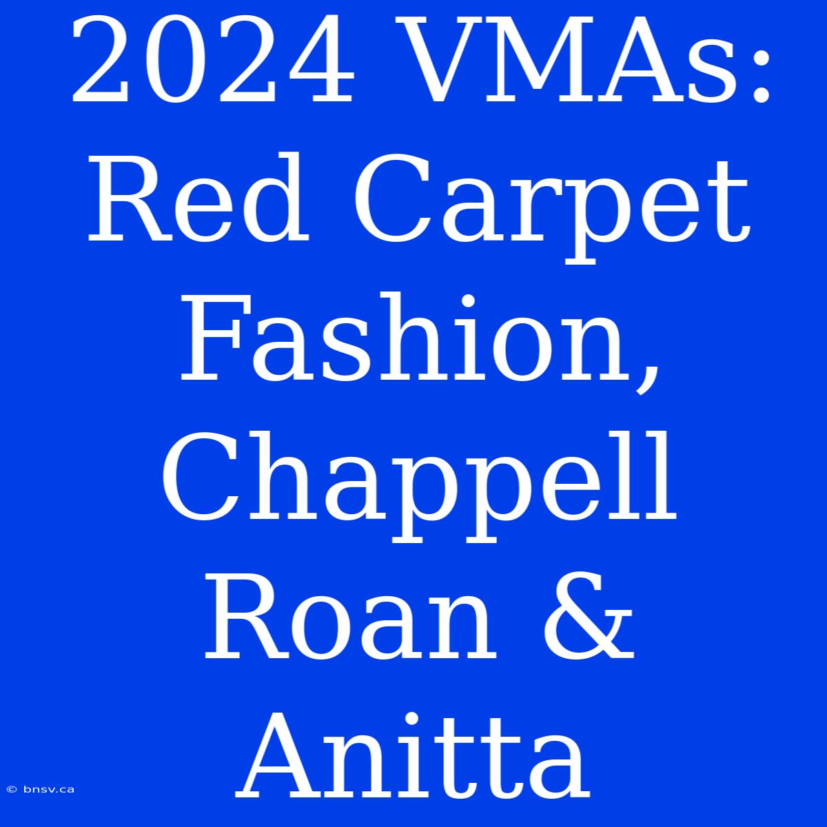 2024 VMAs: Red Carpet Fashion, Chappell Roan & Anitta