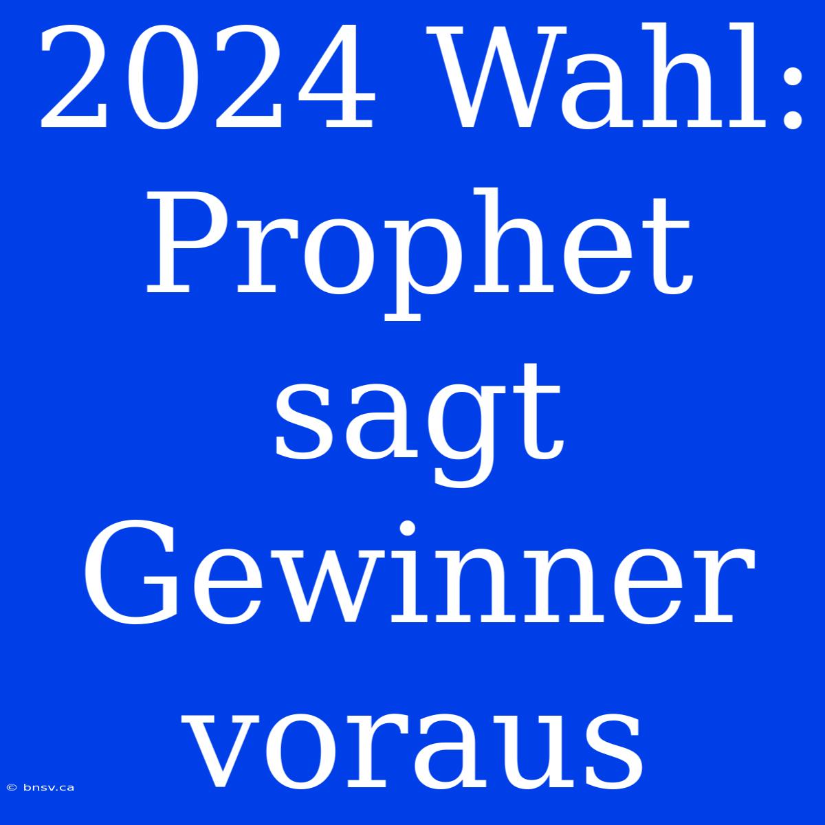 2024 Wahl: Prophet Sagt Gewinner Voraus