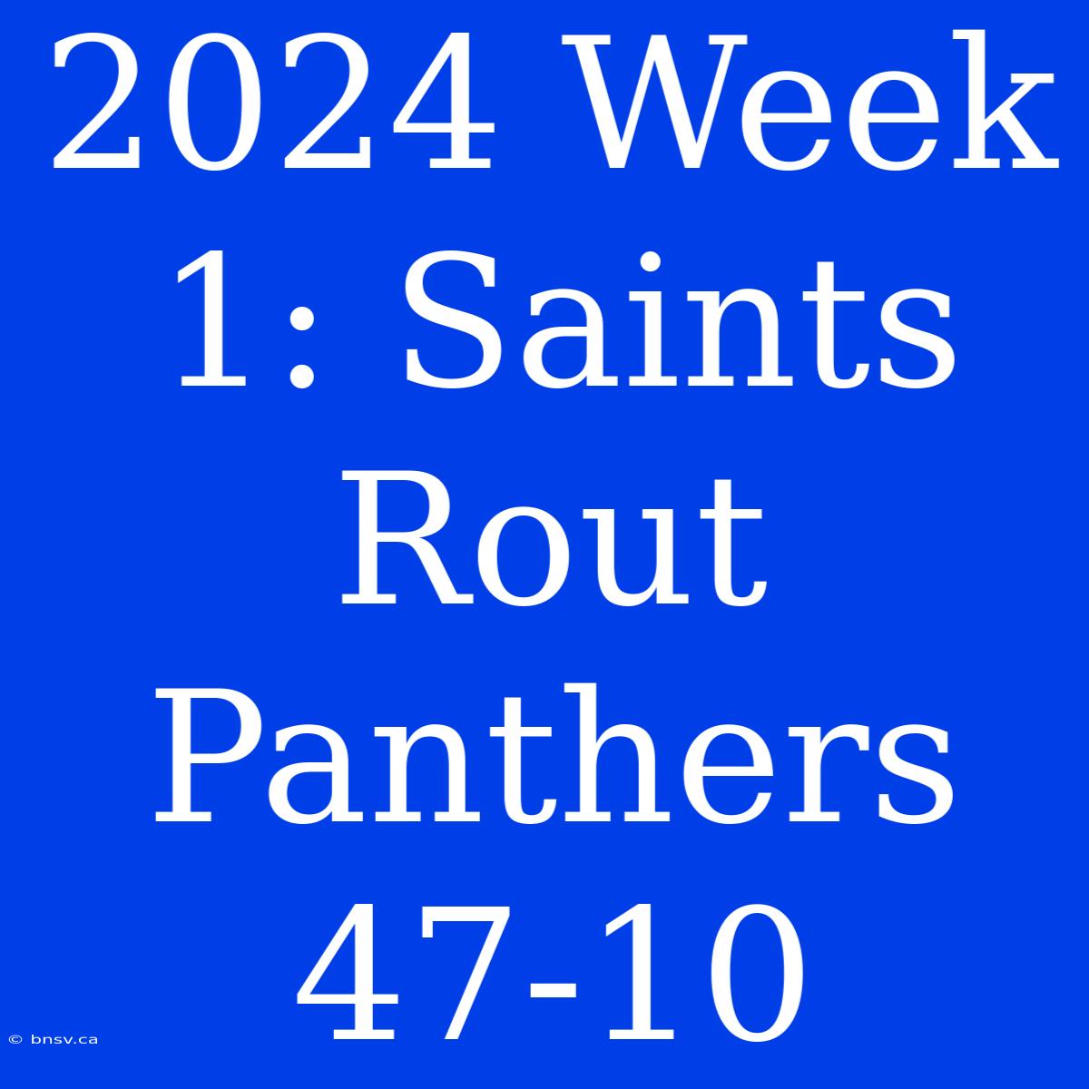 2024 Week 1: Saints Rout Panthers 47-10