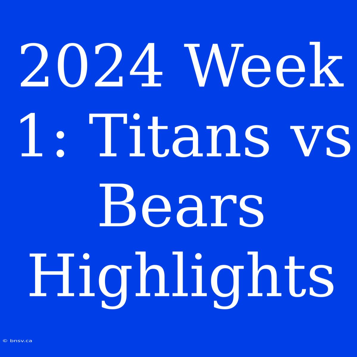 2024 Week 1: Titans Vs Bears Highlights