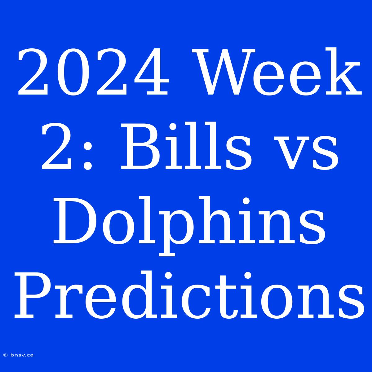 2024 Week 2: Bills Vs Dolphins Predictions