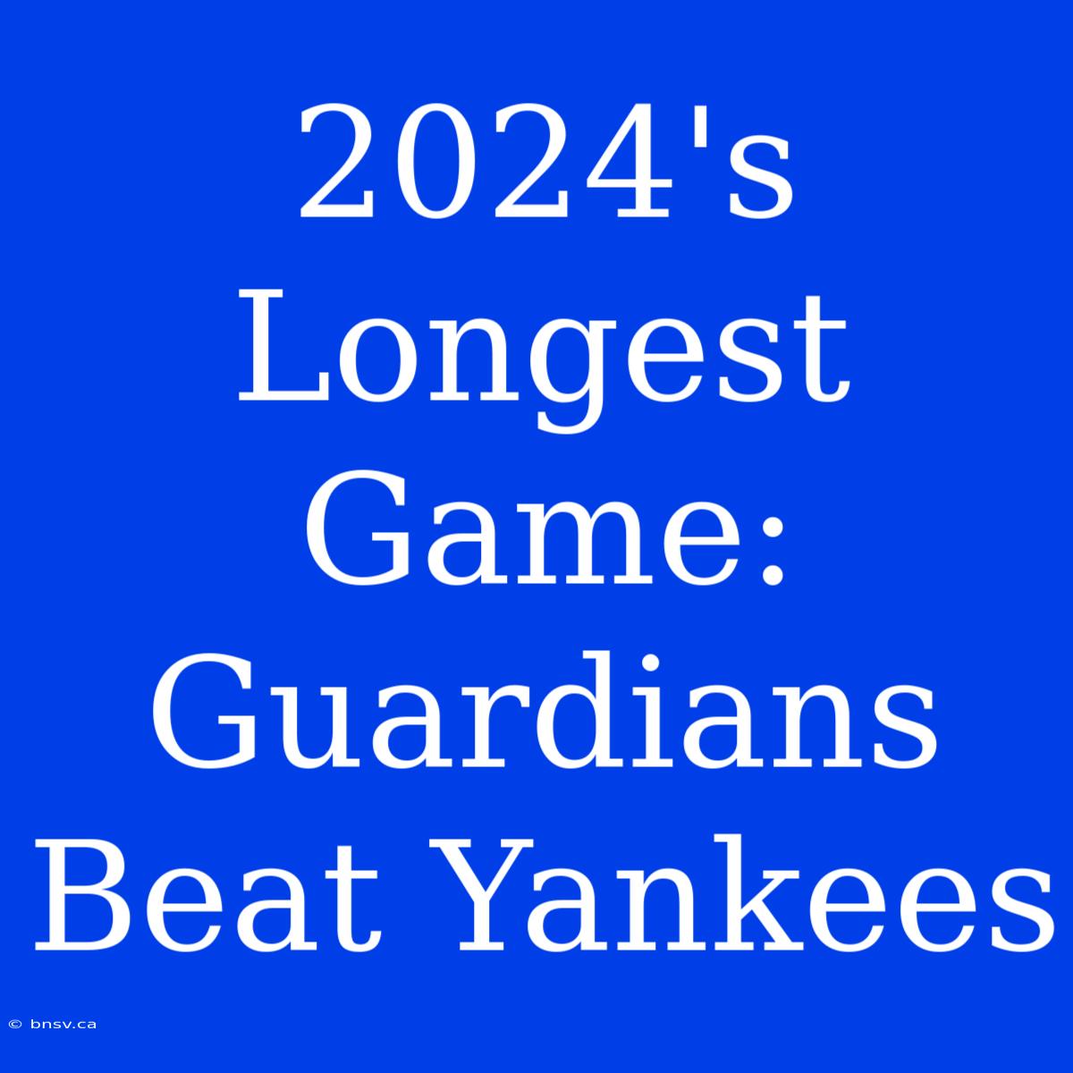 2024's Longest Game: Guardians Beat Yankees