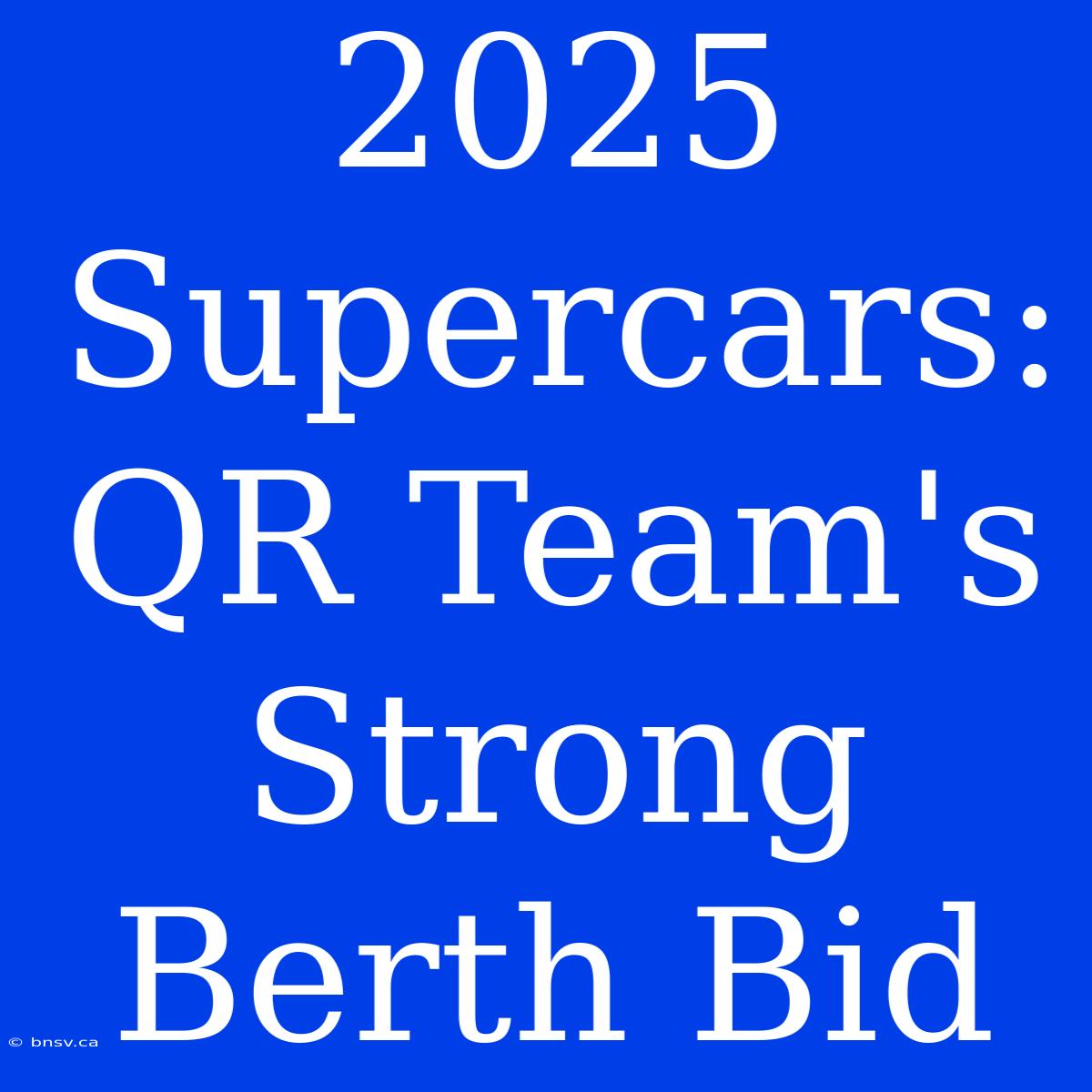 2025 Supercars: QR Team's Strong Berth Bid