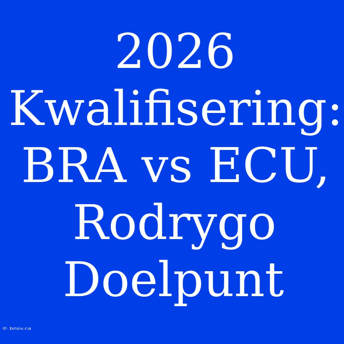 2026 Kwalifisering: BRA Vs ECU, Rodrygo Doelpunt