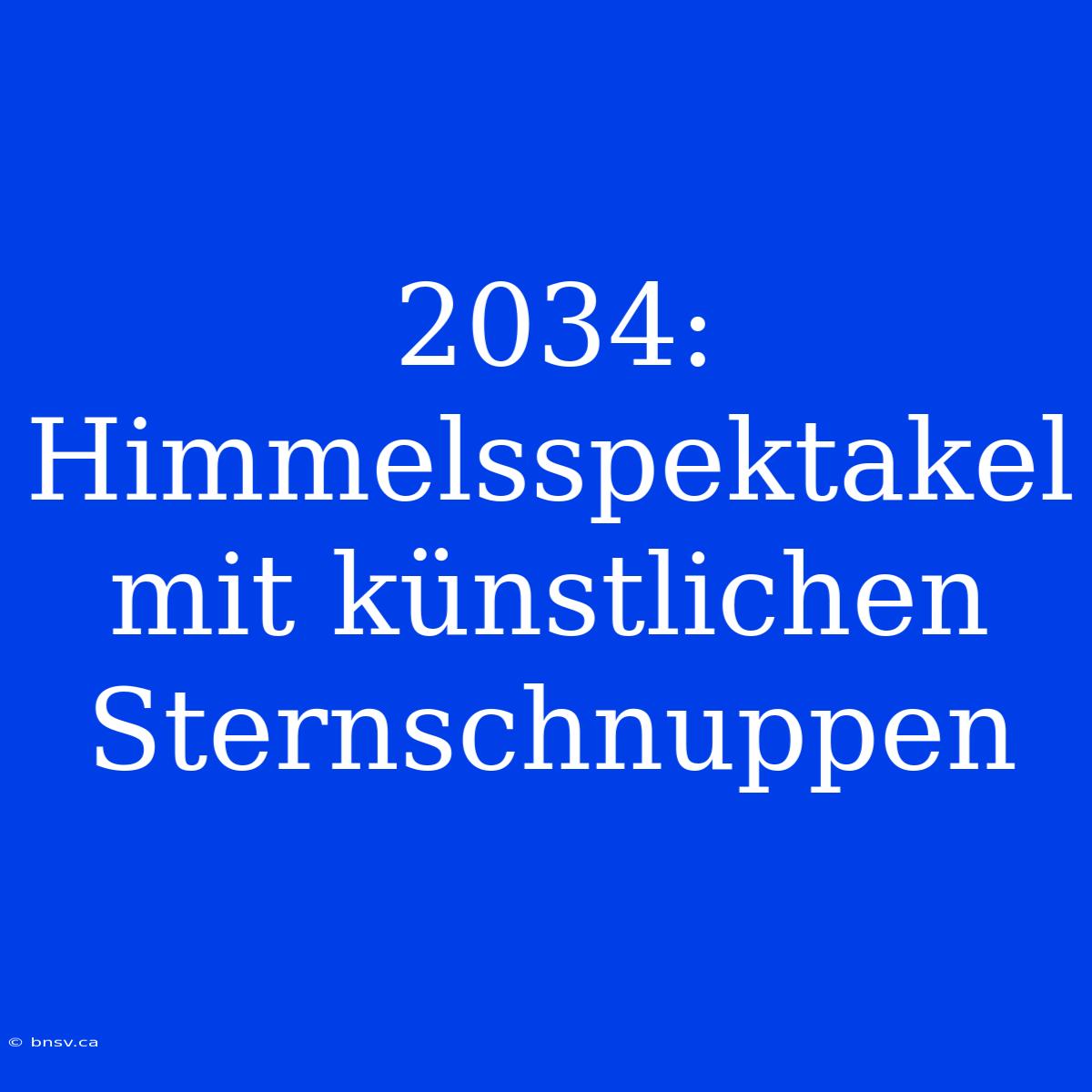 2034:  Himmelsspektakel Mit Künstlichen Sternschnuppen