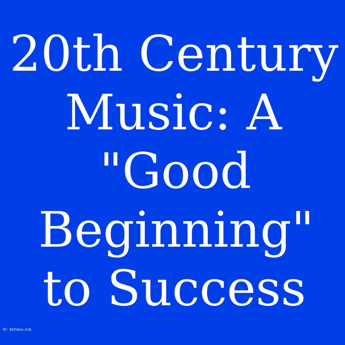 20th Century Music: A 