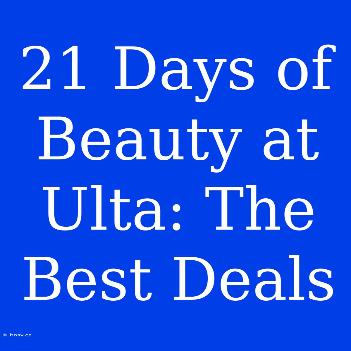 21 Days Of Beauty At Ulta: The Best Deals