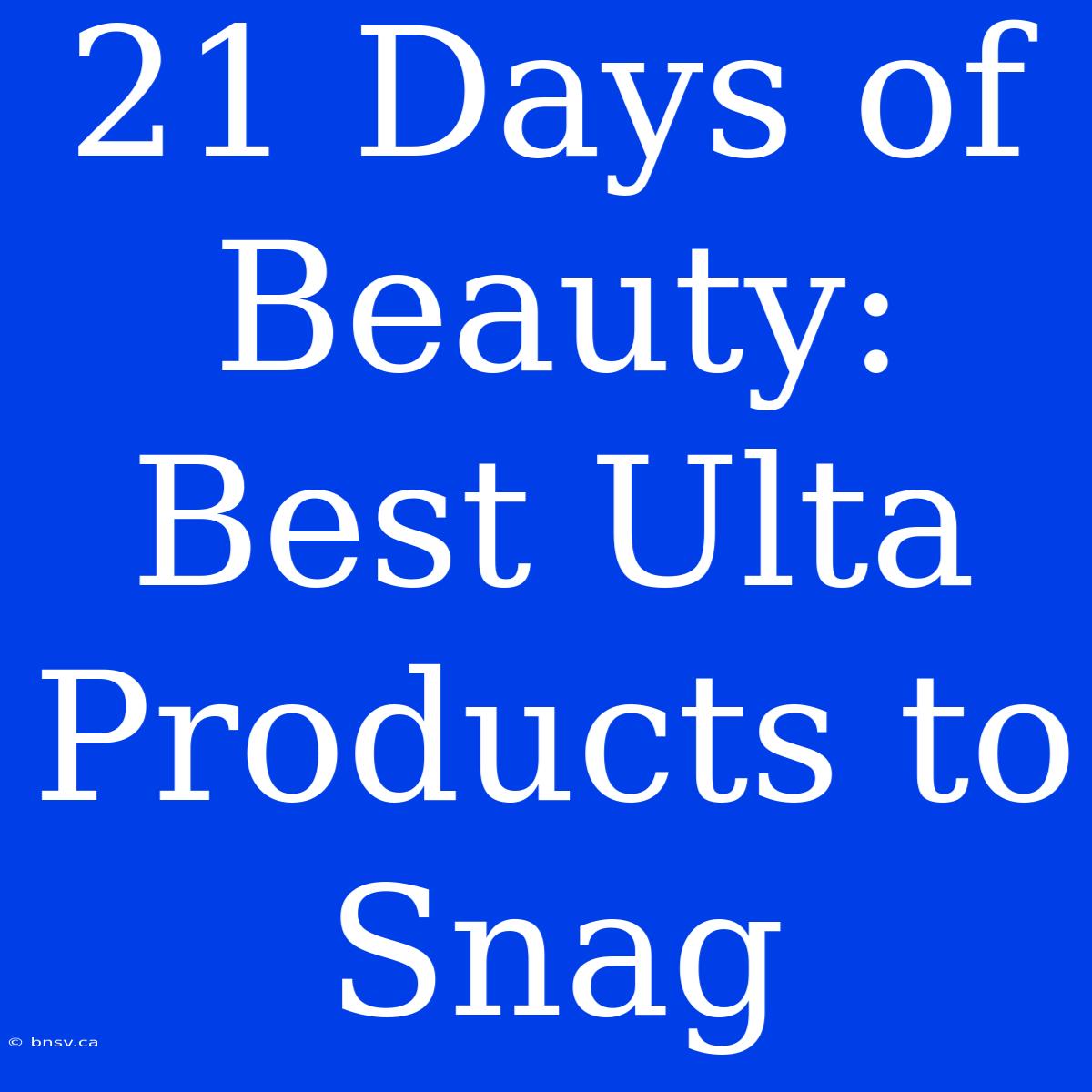 21 Days Of Beauty: Best Ulta Products To Snag