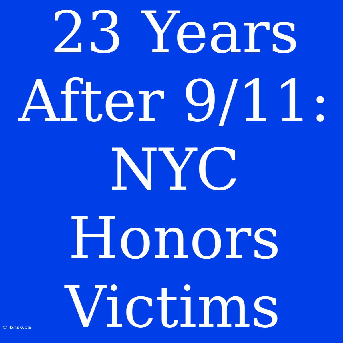 23 Years After 9/11: NYC Honors Victims