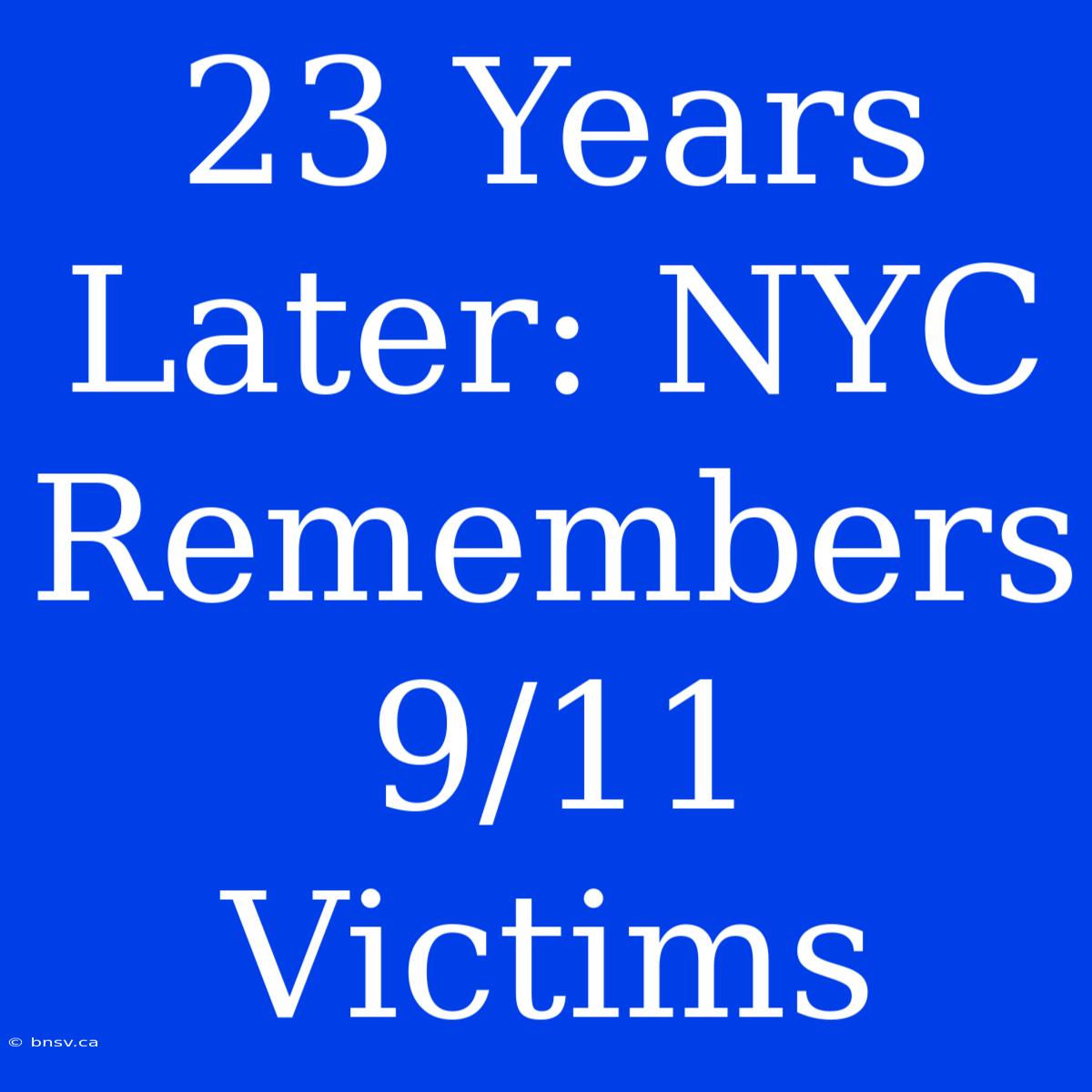 23 Years Later: NYC Remembers 9/11 Victims