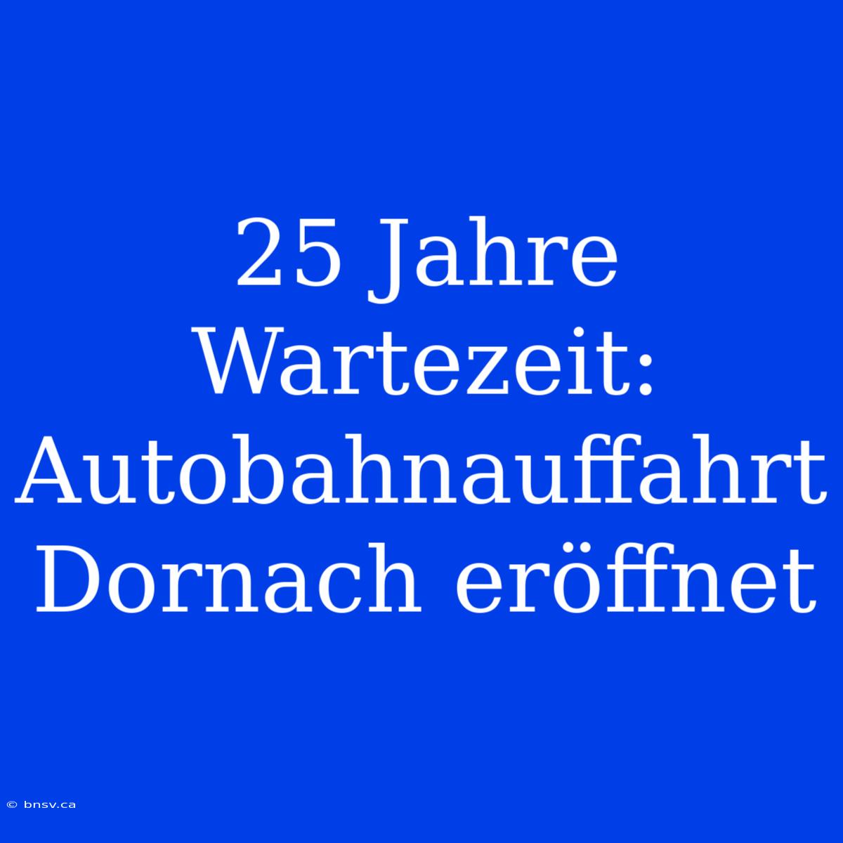 25 Jahre Wartezeit: Autobahnauffahrt Dornach Eröffnet