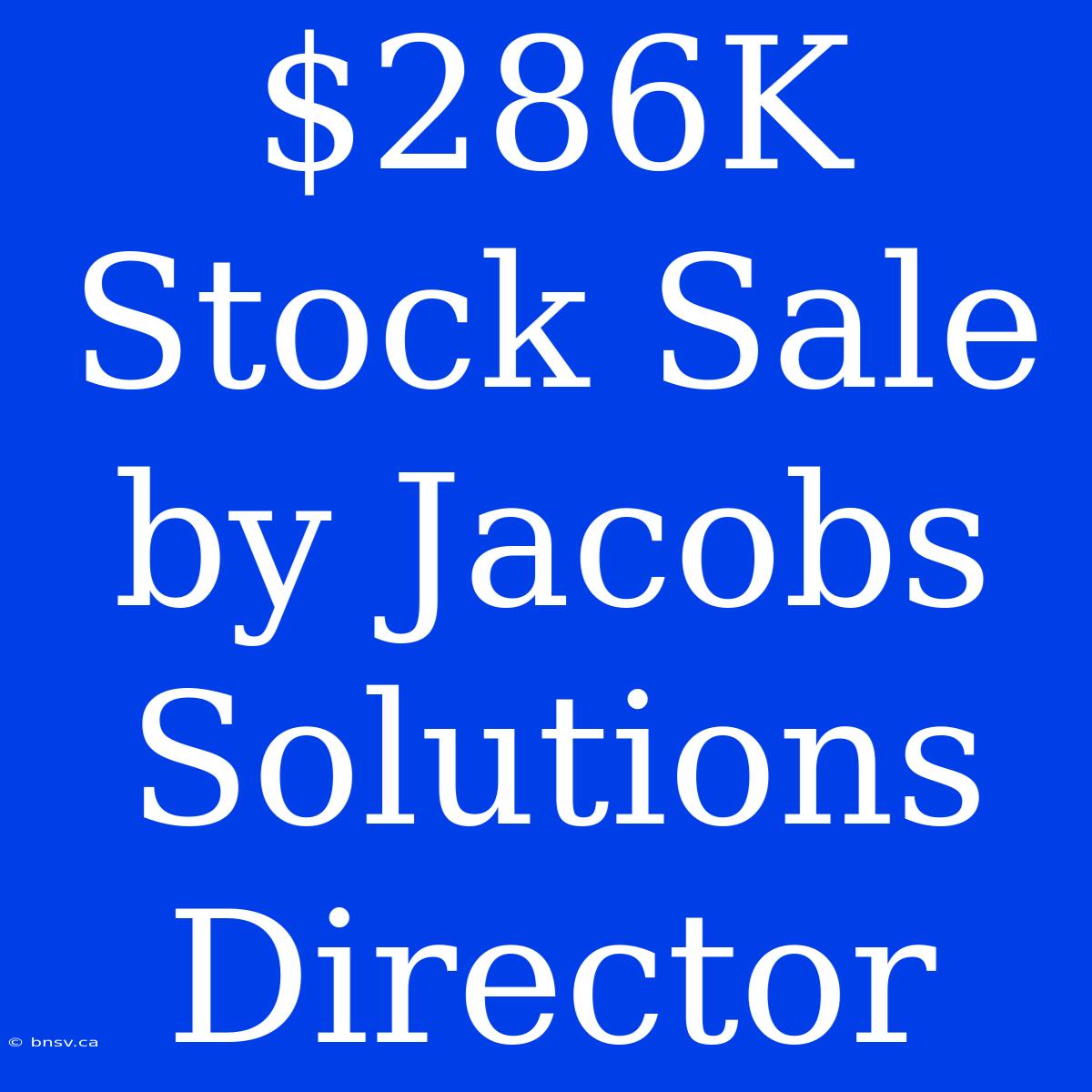 $286K Stock Sale By Jacobs Solutions Director