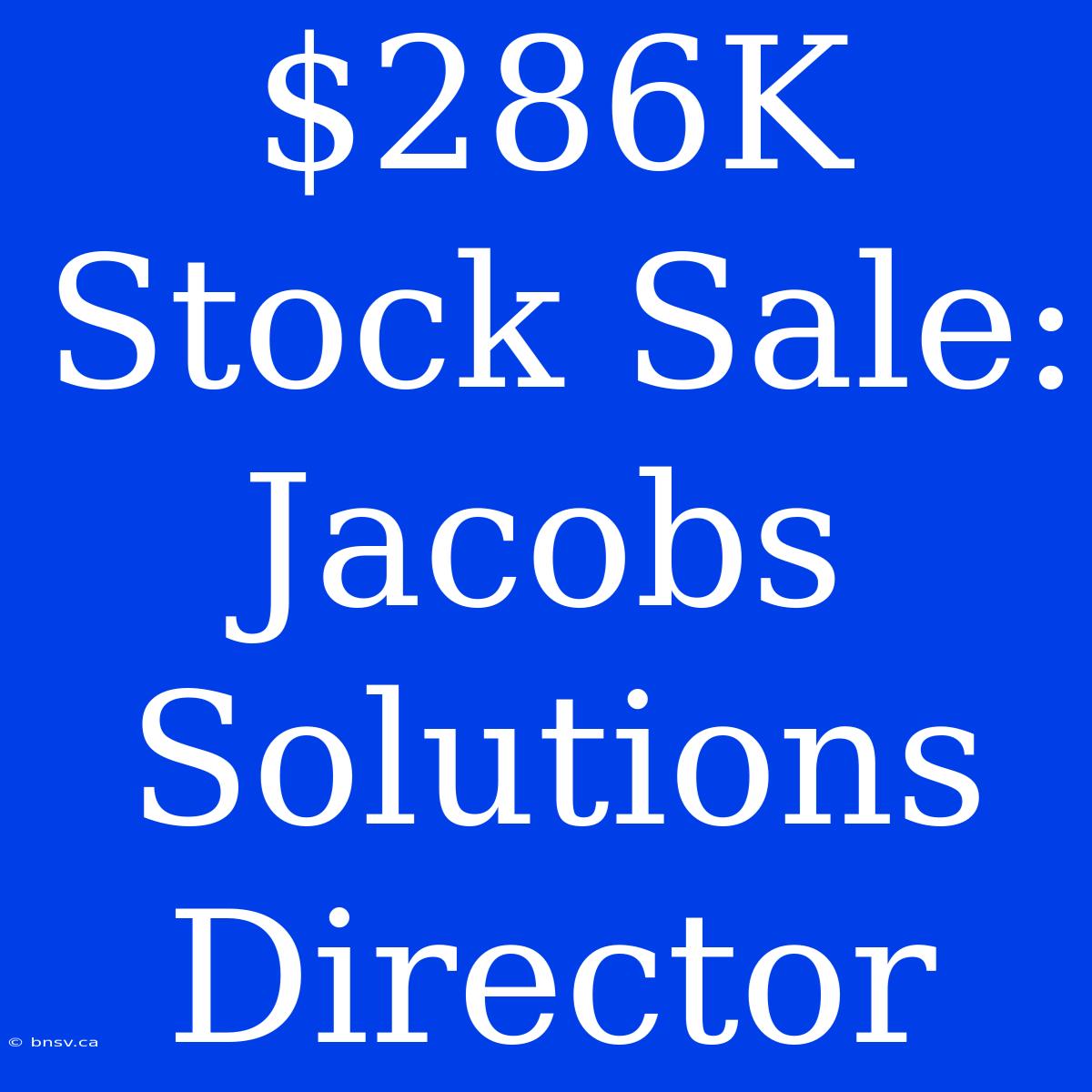 $286K Stock Sale: Jacobs Solutions Director