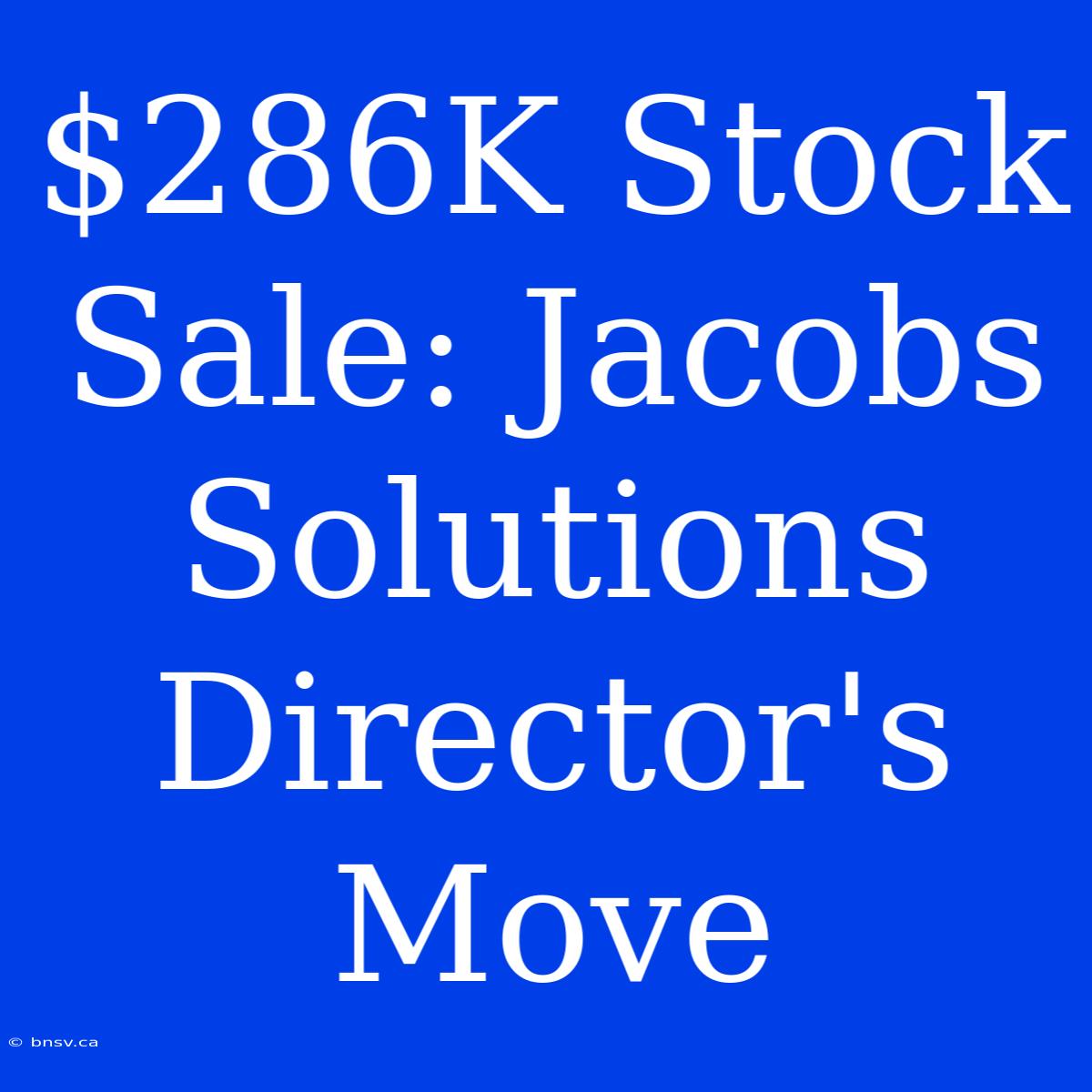 $286K Stock Sale: Jacobs Solutions Director's Move