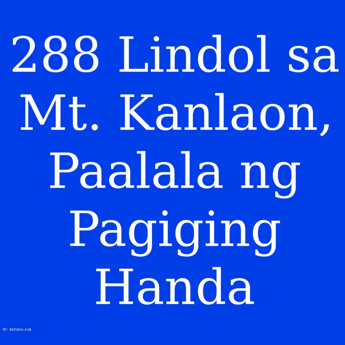 288 Lindol Sa Mt. Kanlaon, Paalala Ng Pagiging Handa