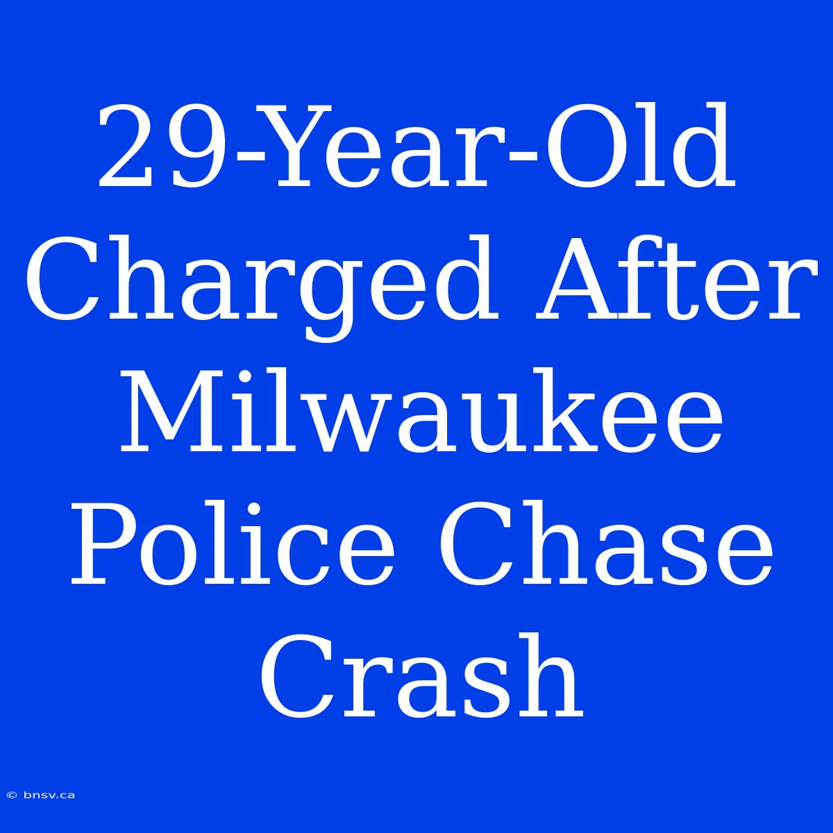 29-Year-Old Charged After Milwaukee Police Chase Crash