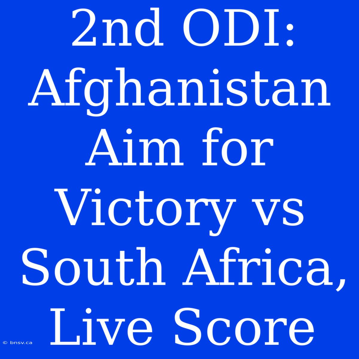 2nd ODI: Afghanistan Aim For Victory Vs South Africa, Live Score