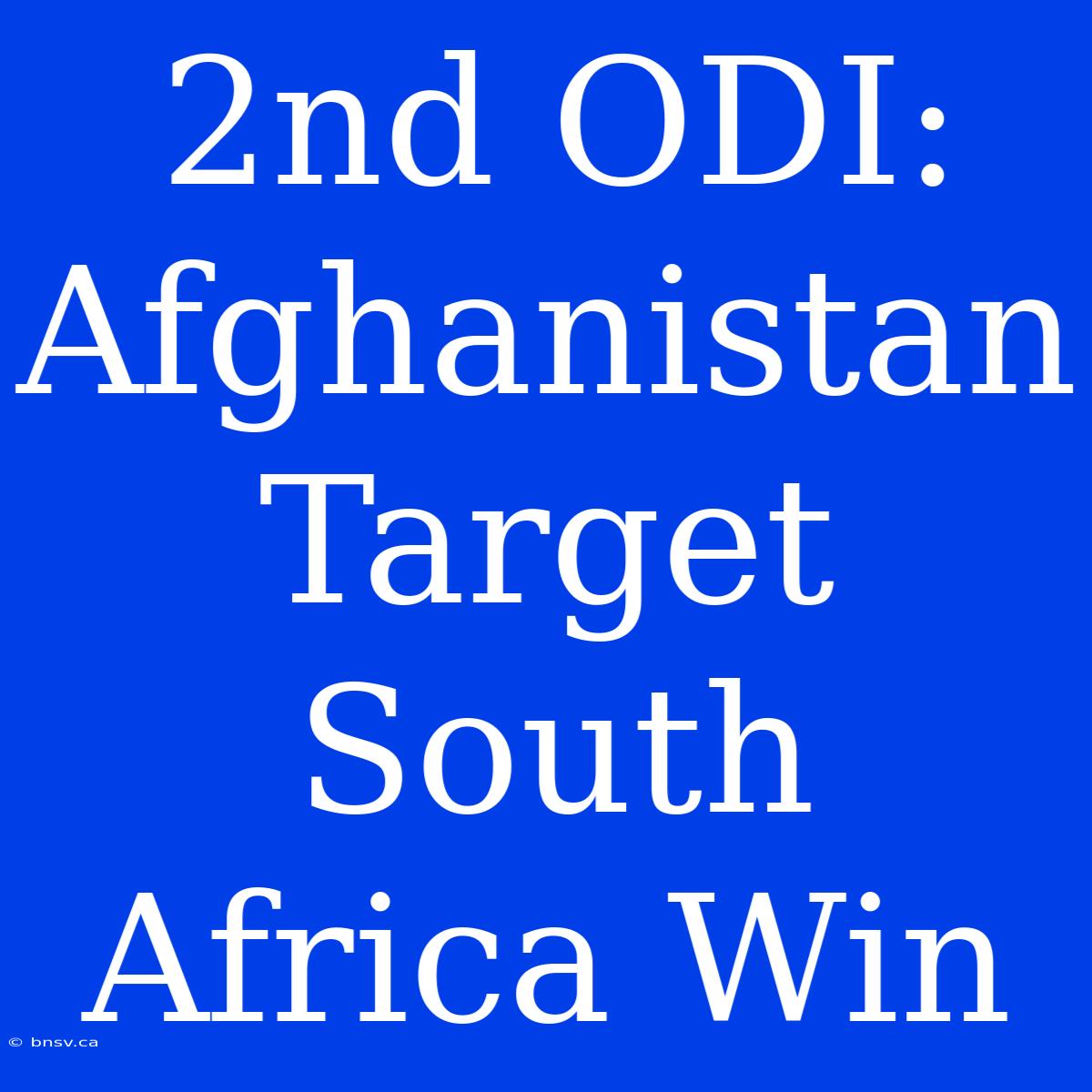 2nd ODI: Afghanistan Target South Africa Win