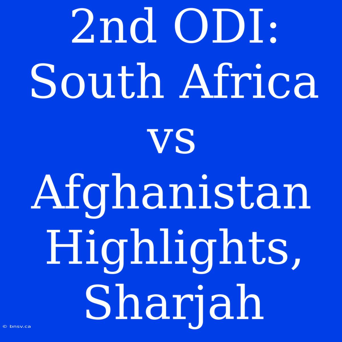 2nd ODI: South Africa Vs Afghanistan Highlights, Sharjah