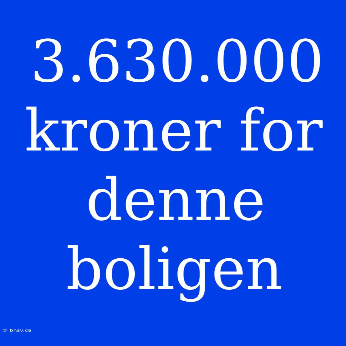 3.630.000 Kroner For Denne Boligen