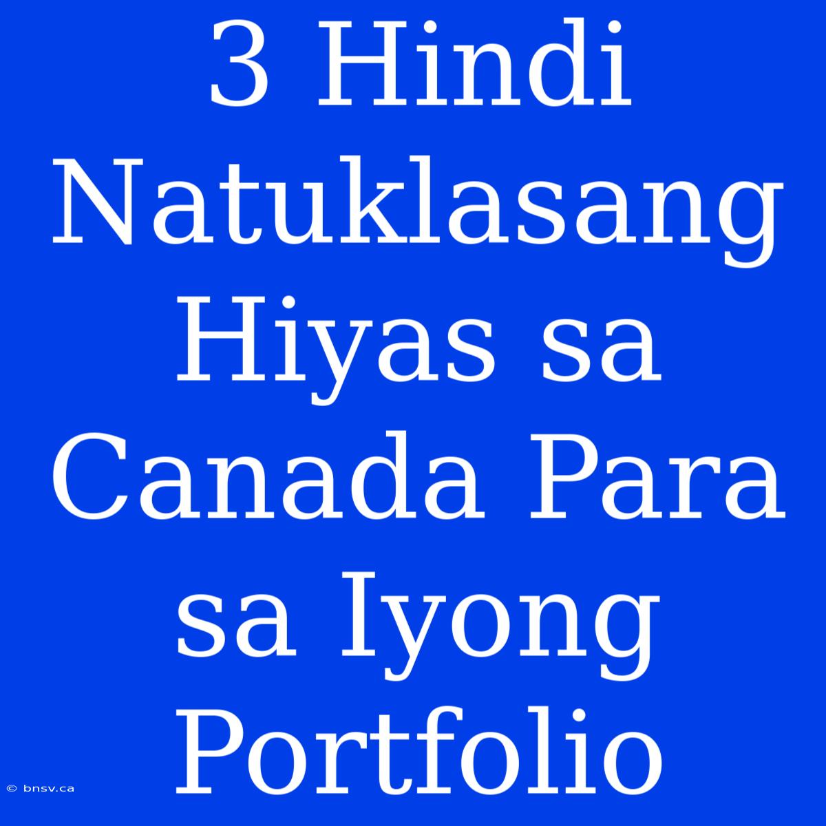 3 Hindi Natuklasang Hiyas Sa Canada Para Sa Iyong Portfolio