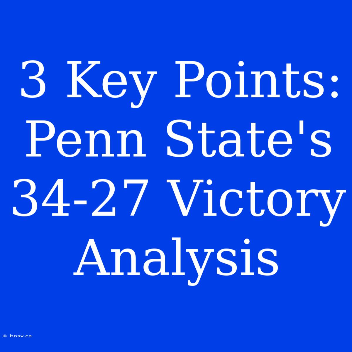 3 Key Points: Penn State's 34-27 Victory Analysis