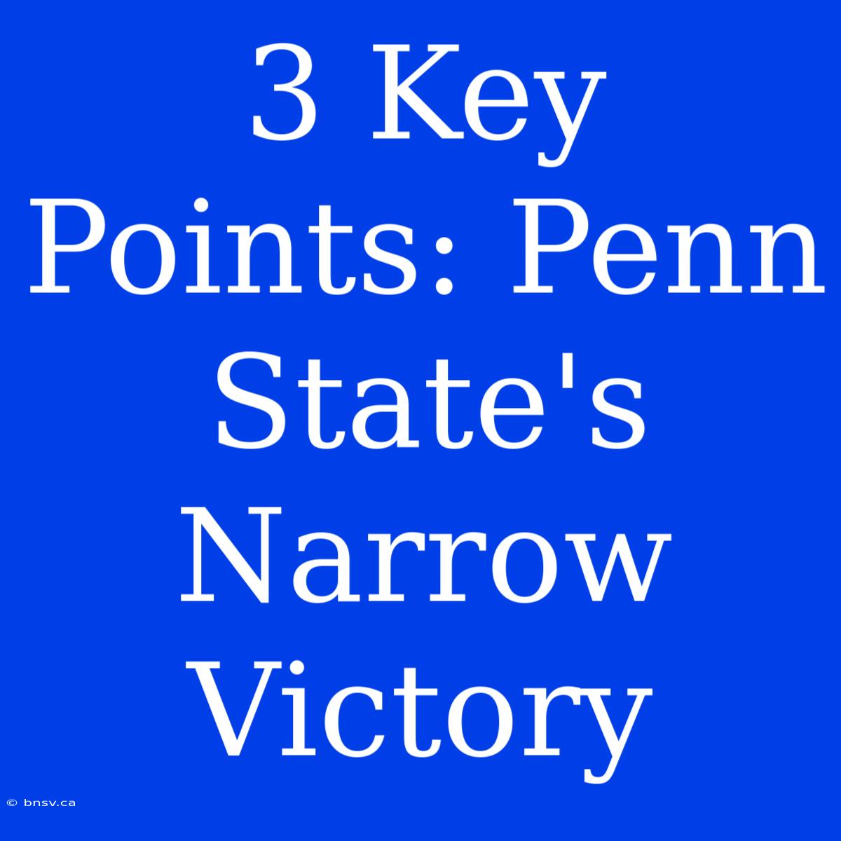 3 Key Points: Penn State's Narrow Victory