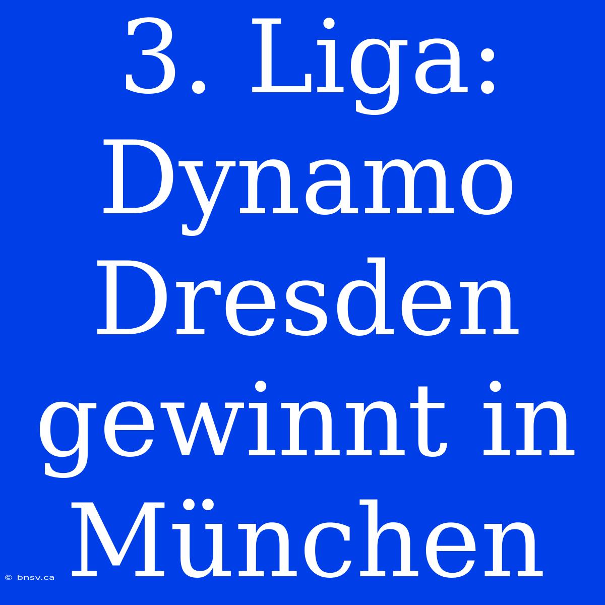 3. Liga: Dynamo Dresden Gewinnt In München