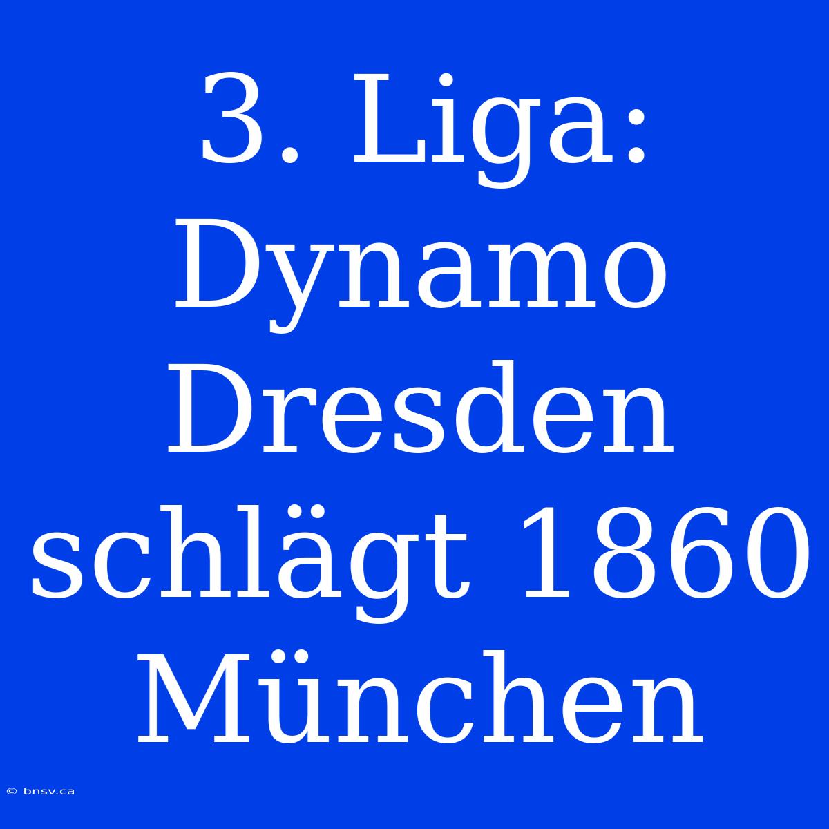 3. Liga: Dynamo Dresden Schlägt 1860 München