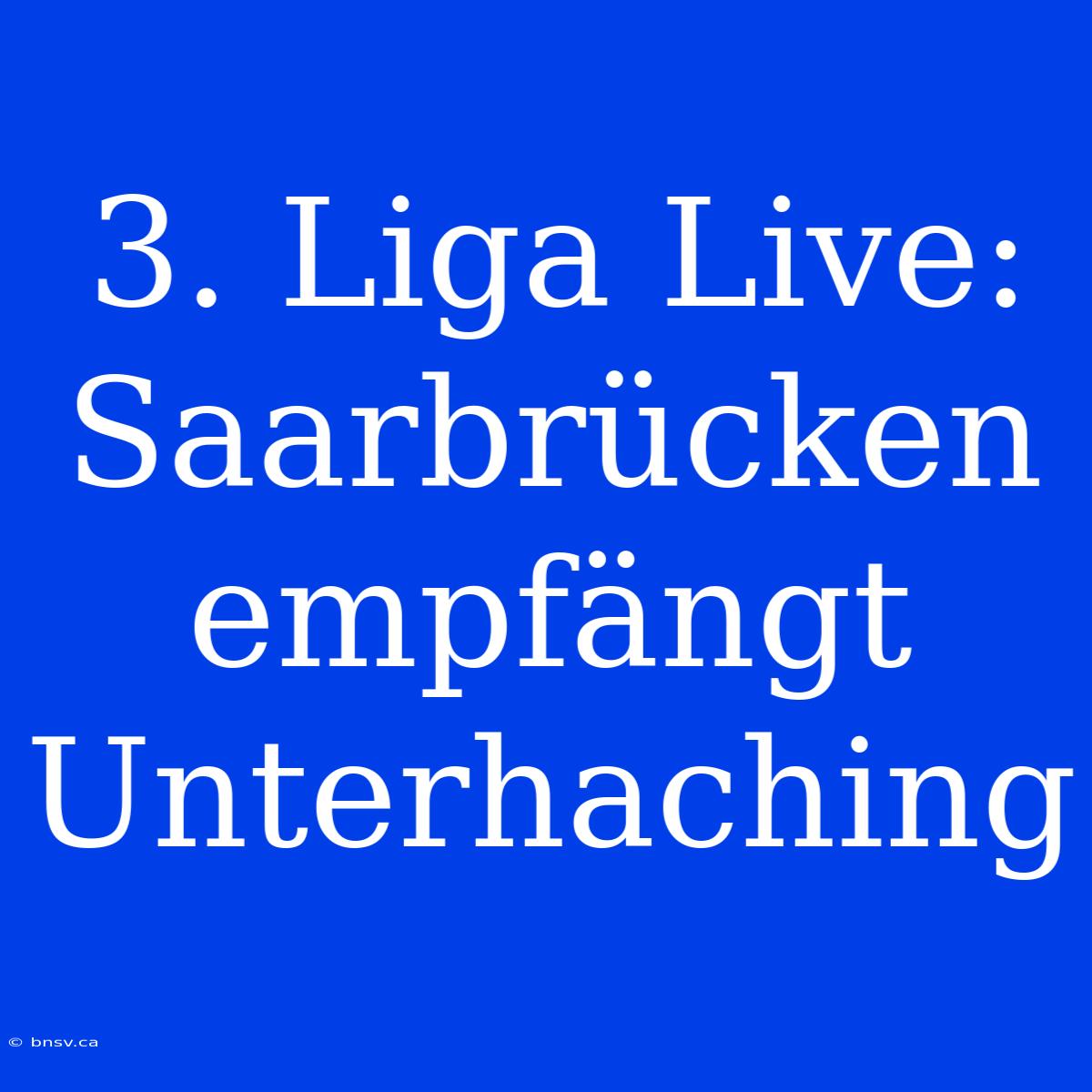 3. Liga Live: Saarbrücken Empfängt Unterhaching