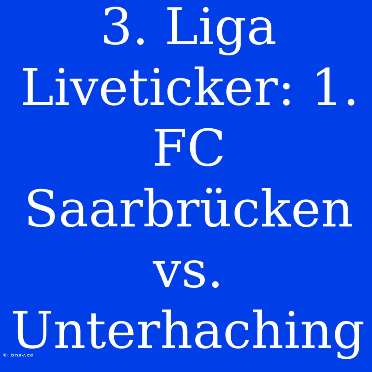 3. Liga Liveticker: 1. FC Saarbrücken Vs. Unterhaching