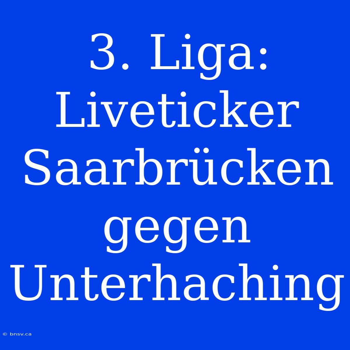 3. Liga: Liveticker Saarbrücken Gegen Unterhaching