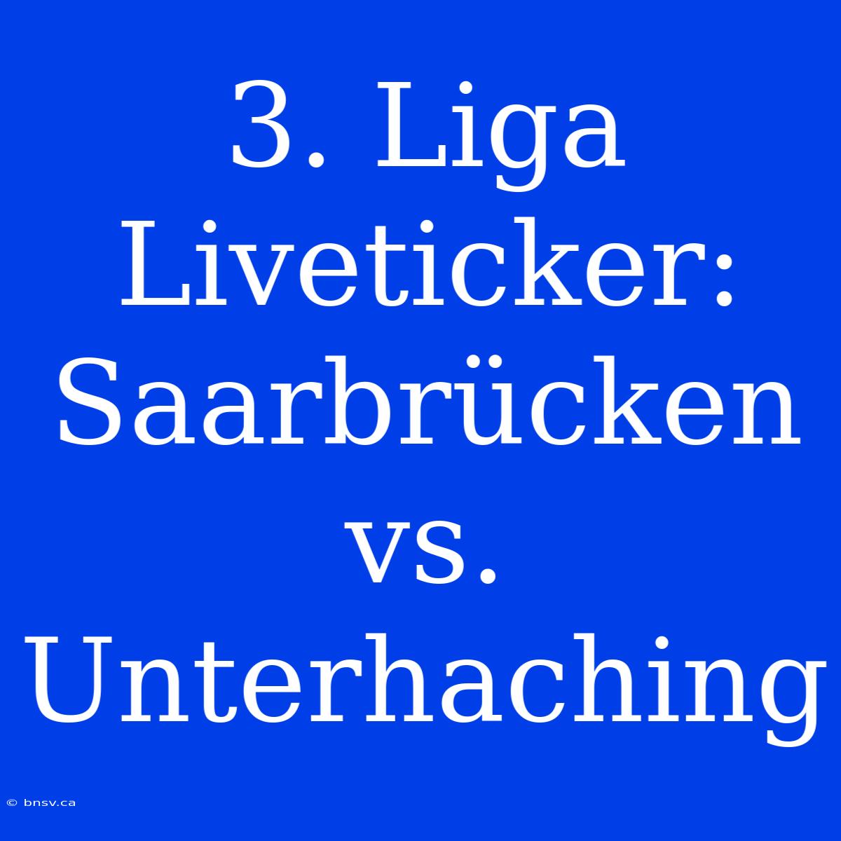 3. Liga Liveticker: Saarbrücken Vs. Unterhaching