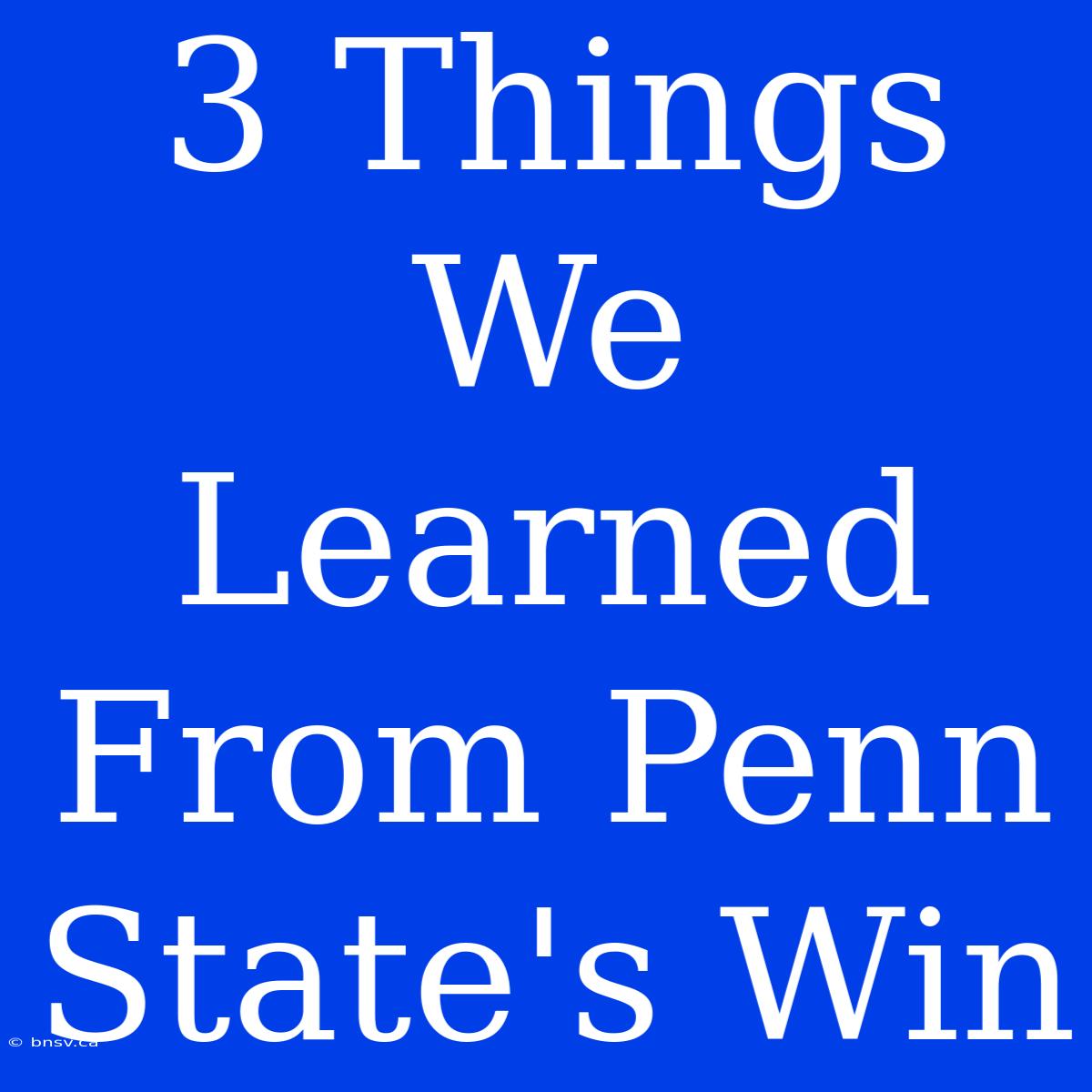 3 Things We Learned From Penn State's Win